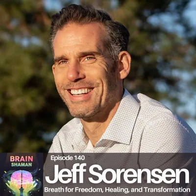 Jeff Sorensen: Breath for Freedom, Healing, and Transformation | Episode 140