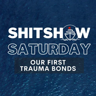 SHITSHOW SATURDAY #174 - Our First Trauma Bonds