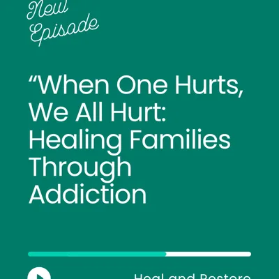 : “When One Hurts, We All Hurt: Healing Families Through Addiction”