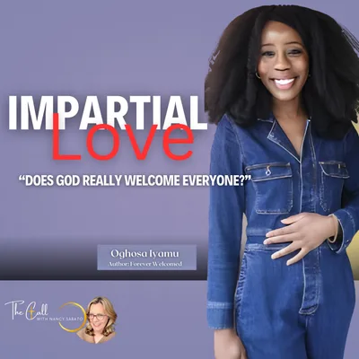 IMPARTIAL LOVE: Does God Really Welcome Everyone? | Oghosa Iyamu & Nancy Sabato