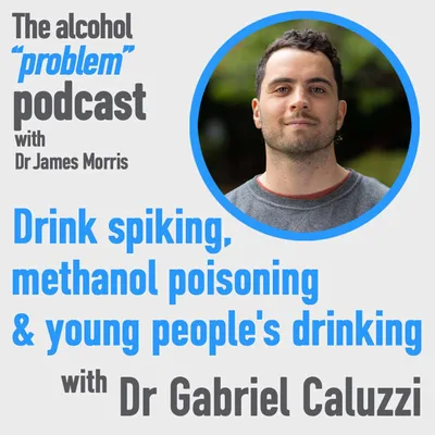 Drink spiking, methanol poisoning & young people's drinking with Dr Gabriel Caluzzi
