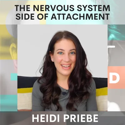 The Nervous System Side of Attachment: Understanding Anxiety, Avoidance & Safety Through the Body w/ Heidi Priebe