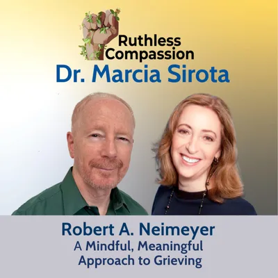 200 - Robert A. Neimeyer on a Mindful, Meaningful Approach to Grieving
