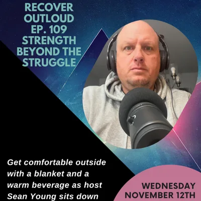 Recover Outloud: Episode 109: Strength Beyond the Struggle