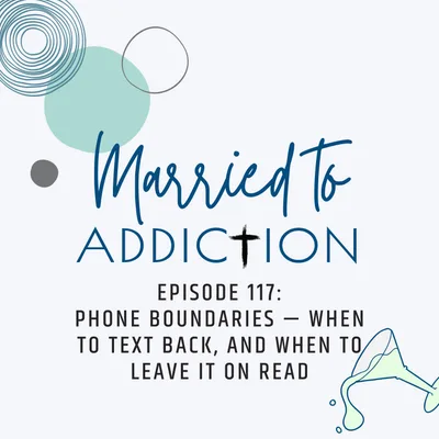 Episode 117: Phone Boundaries — When to Text Back, and When to Leave It on Read