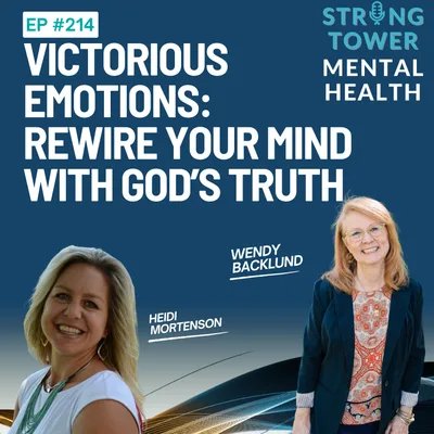 214. Victorious Emotions: How to Rewire Your Mind with God's Truth With Wendy Backlund
