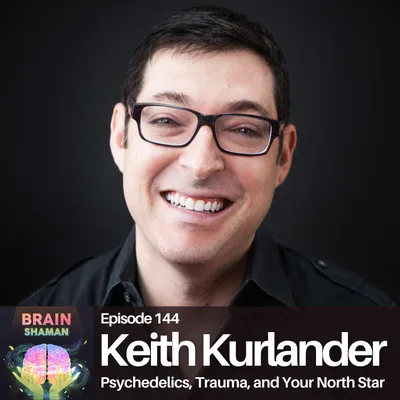 Keith Kurlander: Psychedelics, Trauma, and Your North Star | Episode 144