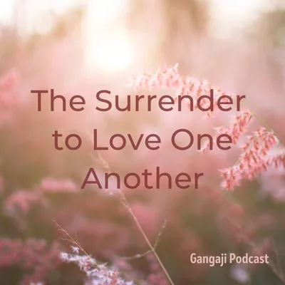 Being Yourself | The Surrender to Love One Another