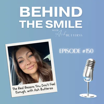 Ep 150. The Real Reason You Don’t Feel Enough: How Facing Your Inner Critic Is the Key to Self Acceptance, with Ash Butterss