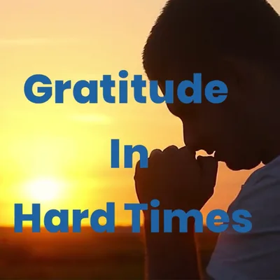Gratitude In Hard Times
