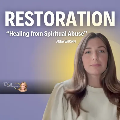 RESTORATION: Healing from Spiritual Abuse w/ Anna Vaughn (Biblical Truths & Next Steps)