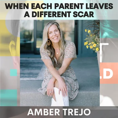 When Each Parent Leaves a Different Scar: From Attachment Wounds to Parenting Triggers, Rage & Repair w/ Amber Trejo