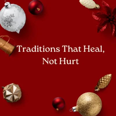 Traditions That Heal, Not Hurt