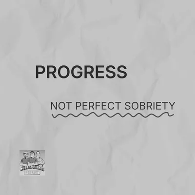 E256: Progress, Not Perfect Sobriety