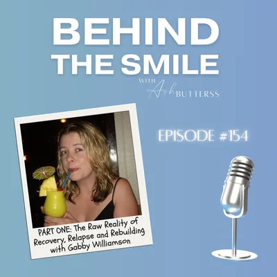 Ep 154. The Raw Reality of Recovery, Relapse and Rebuilding with Gabby Williamson (Part One)