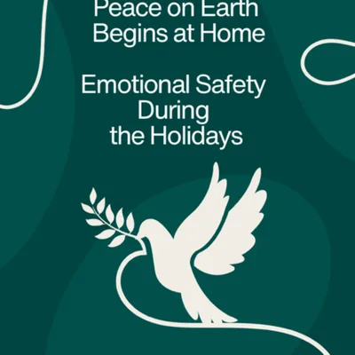 Peace on Earth Begins at Home: Emotional Safety During the Holidays