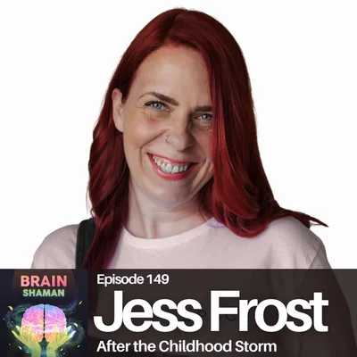 Jess Frost: After the Childhood Storm | Episode 149