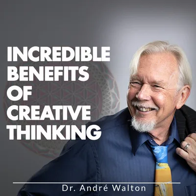 INCREDIBLE BENEFITS OF CREATIVE THINKING