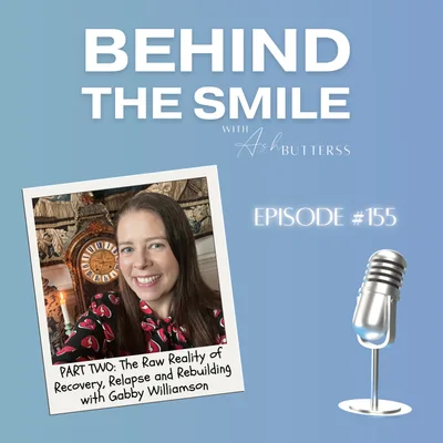 Ep 155. The Raw Reality of Recovery, Relapse and Rebuilding with Gabby Williamson (Part Two)