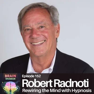 Robert Radnoti: Rewiring the Mind with Hypnosis | Episode 152