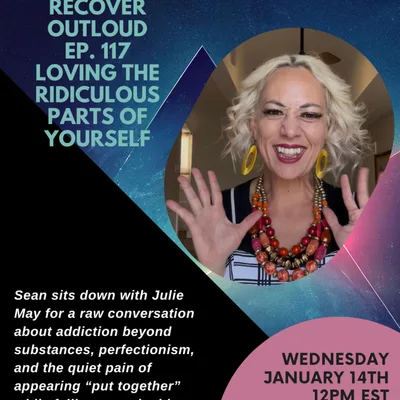Recover Outloud: Episode 117: Loving the Ridiculous Parts of Yourself