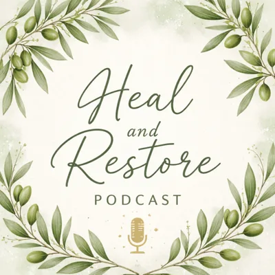Welcome to the Heal and Restore Podcast