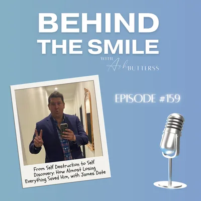 Ep 159. From Self Destruction to Self Discovery: How Almost Losing Everything Saved Him, with James Date