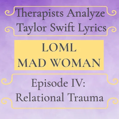Taylor Swift Lyrics & Relational Trauma | Episode 4: loml + Mad Woman