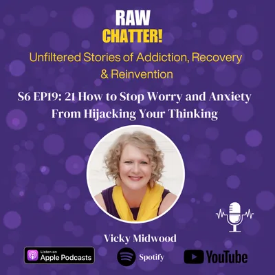 S6 EP 21: How to Stop Worry and Anxiety From Hijacking Your Thinking