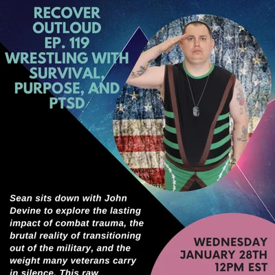 Recover Outloud: Episode 119: Wrestling With Survival, Purpose, and PTSD