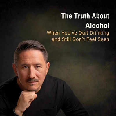 When You’ve Quit Drinking and Still Don’t Feel Seen