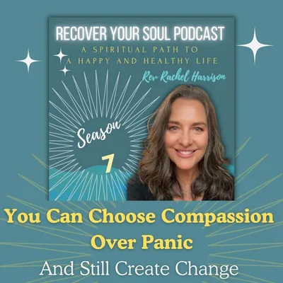 You Can Choose Compassion Over Panic And Still Create Change | Recover Your Soul