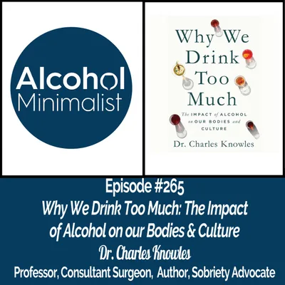 Why We Drink Too Much: The Impact  of Alcohol on our Bodies & Culture with Dr. Charles Knowles