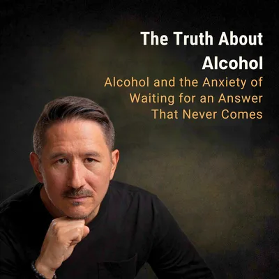 Alcohol and the Anxiety of Waiting for an Answer That Never Comes