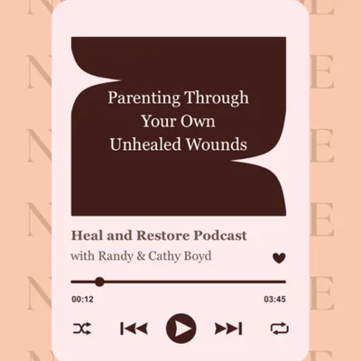 Parenting Through Your Own Unhealed Wounds