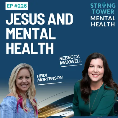 218. Jesus and Mental Health: Integrating Faith, Emotions, and Healing With Rebecca Maxwell