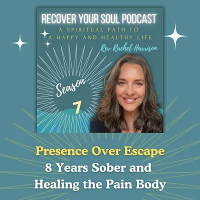 Presence Over Escape | 8 Years Sober and Healing the Pain Body
