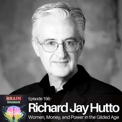 Richard Jay Hutto: Women, Money, and Power in the Gilded Age | Episode 156