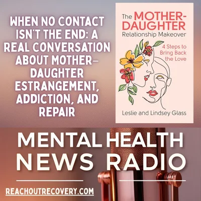 When No Contact Isn’t the End: A Real Conversation About Mother–Daughter Estrangement, Addiction, and Repair