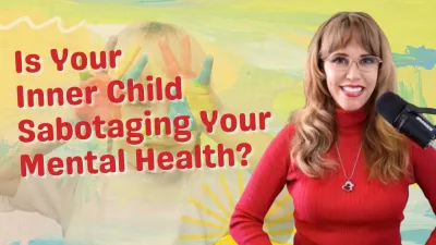 1095 - Is Your Inner Child Sabotaging Your Mental Health?