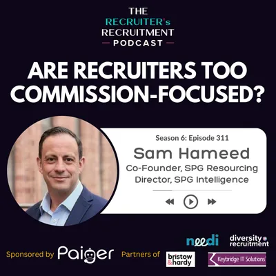 EP311: Sam Hameed, Co-Founder of SPG Resourcing - Are Recruiters Too Commission-Focused?