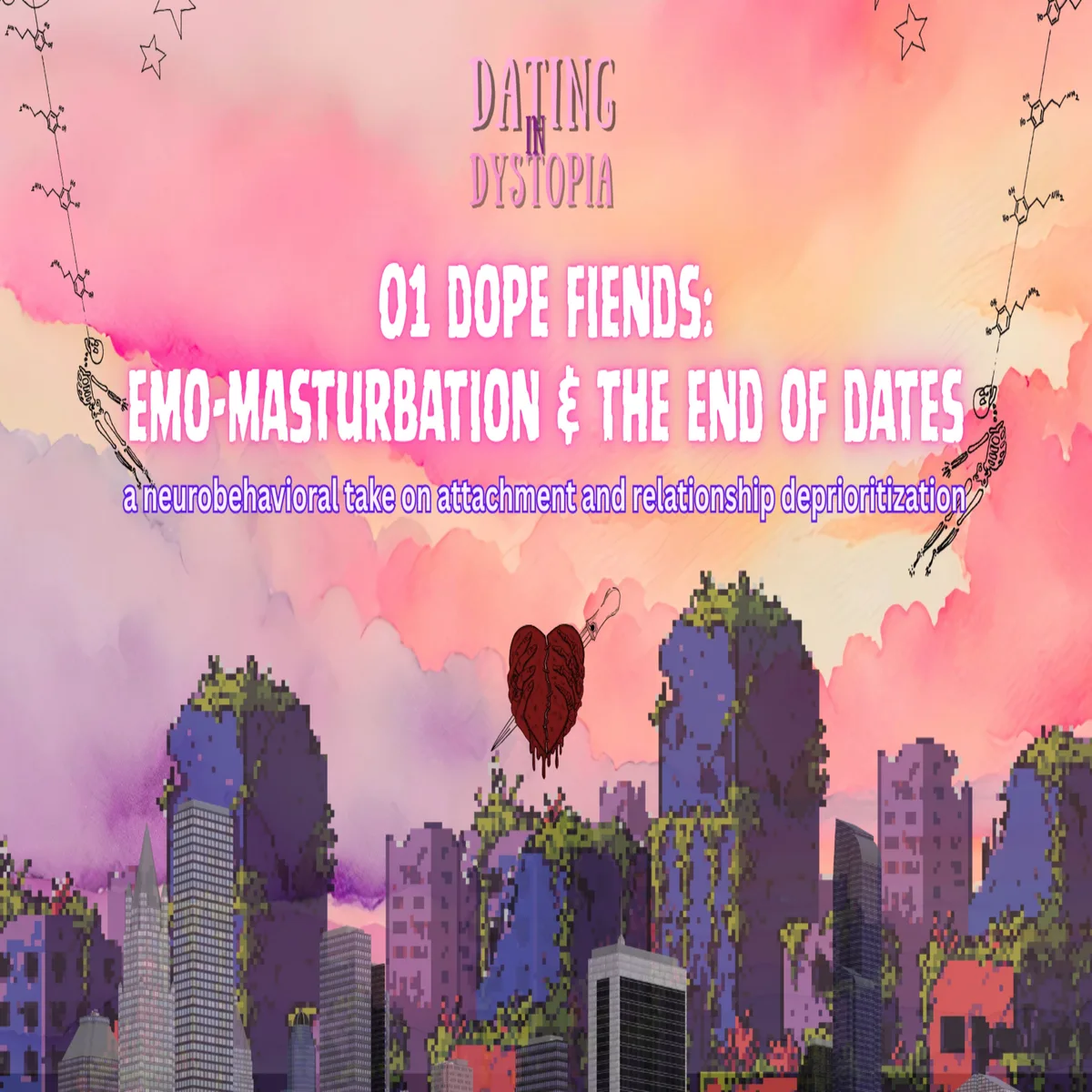 6.2 Dating in Dystopia 01: Emotional Masturbation & Addictions to Fake Relationships