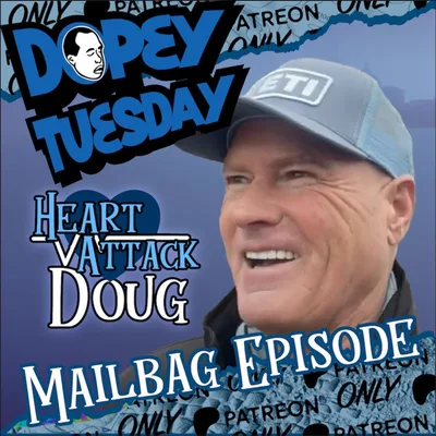 Dopey Tuesday Patreon Teaser -Dopey Tuesday Patren Teaser - Heart Attack Doug - How to Stay Sober if you aren't doing any work