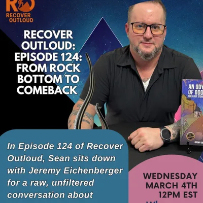 Recover Outloud: Ep124: From Rock Bottom to Comeback