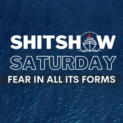 Shitshow Saturday #194 - Fear In All It's Forms