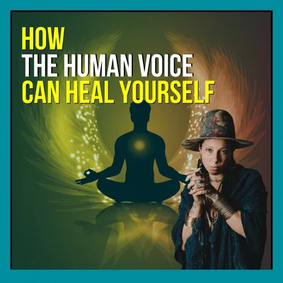 How The Human Voice Can Heal Yourself