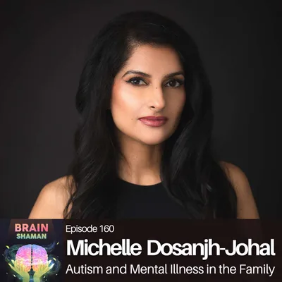 Michelle Dosanjh-Johal: Autism and Mental Illness in the Family | Episode 160