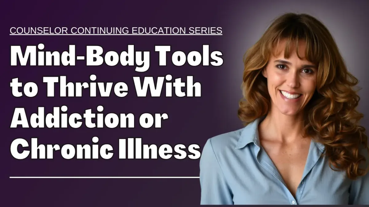 1100 - Mind Body Strategies to Thrive with Chronic Illness or Addiction