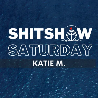 Shitshow Saturday #195 - Katie M.