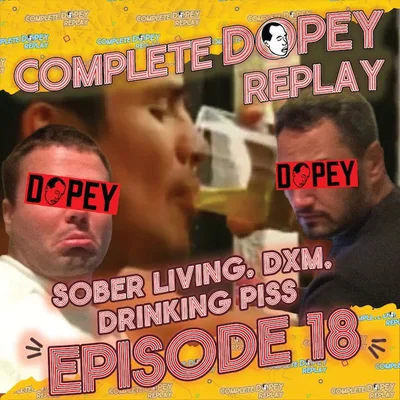 Dopey Total Replay - Episode 18 - DXM, Drinking Piss, Wasted at Goose with Alex